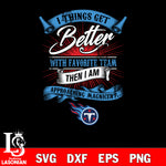 i things get better with favorite team then i am approaching magicent Tennessee Titans svg,eps,dxf,png file , digital download