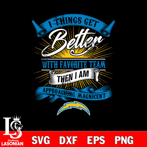 i things get better with favorite team then i am approaching magicent Los Angeles Chargers svg,eps,dxf,png file , digital download