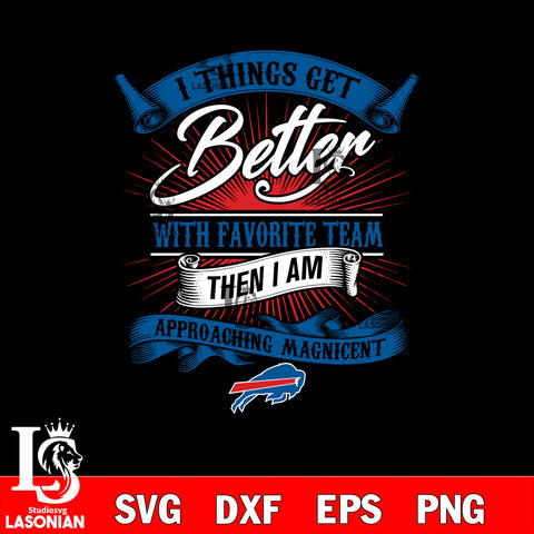 i things get better with favorite team then i am approaching magicent Buffalo Bills svg,eps,dxf,png file , digital download