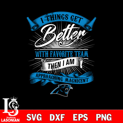 i things get better with favorite team then i am approaching magicent Carolina Panthers svg,eps,dxf,png file , digital download