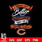 i things get better with favorite team then i am approaching magicent Chicago Bears svg,eps,dxf,png file , digital download