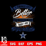 i things get better with favorite team then i am approaching magicent Dallas Cowboys svg,eps,dxf,png file , digital download