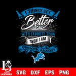 i things get better with favorite team then i am approaching magicent Detroit Lions svg,eps,dxf,png file , digital download