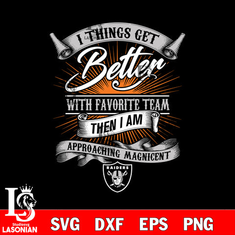 i things get better with favorite team then i am approaching magicent Las Vegas Raiders svg,eps,dxf,png file , digital download