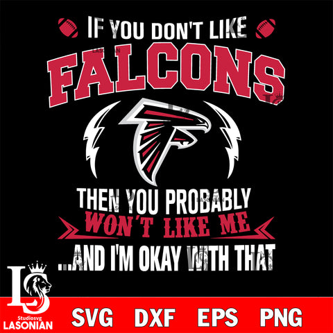 If you don't like Atlanta Falcons then you probably won't like me...and am okay with that svg,eps,dxf,png file , digital download