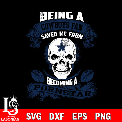 Being a Dallas Cowboys Raiders save me from becoming a pornstar svg ,eps,dxf,png file , digital download