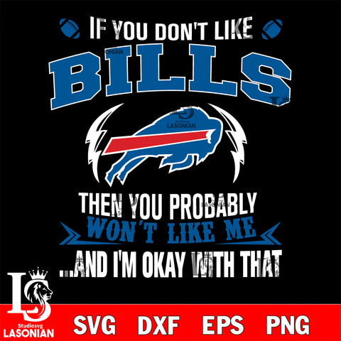 If you don't like Buffalo Bills then you probably won't like me...and am okay with that svg,eps,dxf,png file , digital download