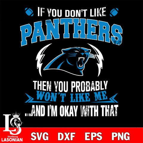 If you don't like Carolina Panthers then you probably won't like me...and am okay with that svg,eps,dxf,png file , digital download