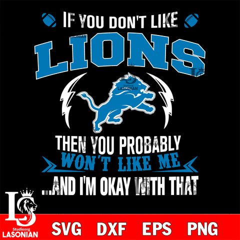 If you don't like Detroit Lions then you probably won't like me...and am okay with that svg,eps,dxf,png file , digital download