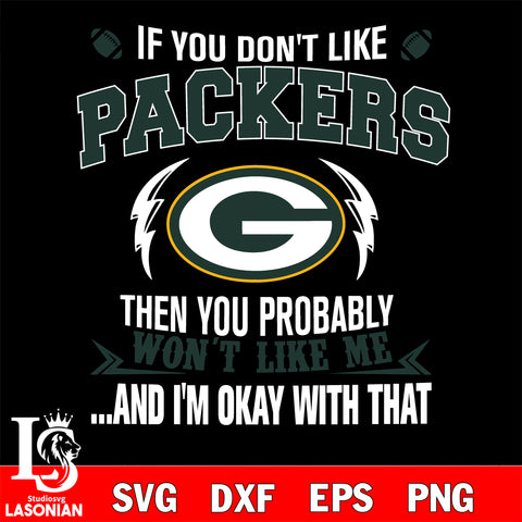 If you don't like Green Bay Packers then you probably won't like me...and am okay with that svg,eps,dxf,png file , digital download