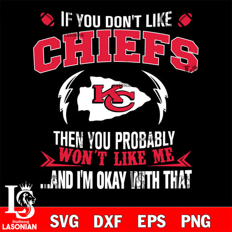 If you don't like Kansas City Chiefs then you probably won't like me...and am okay with that svg,eps,dxf,png file , digital download