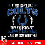 If you don't like  Indianapolis Colts then you probably won't like me...and am okay with that svg,eps,dxf,png file , digital download