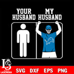 Your My Husband Detroit Lions svg,eps,dxf,png file , digital download