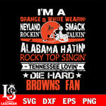 I'm a orange white wearin...Cleveland Browns fan svg,eps,dxf,png file , digital download