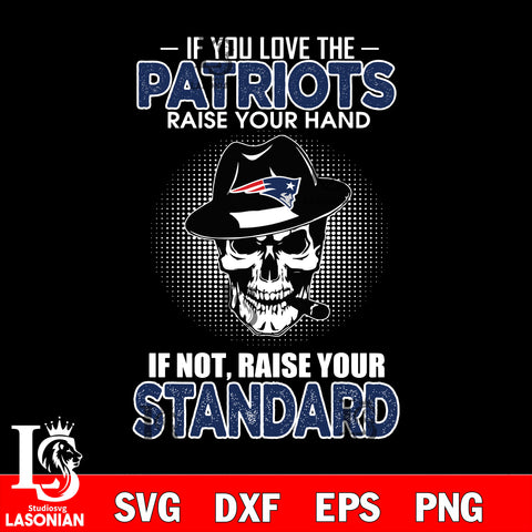 IF you love the New England Patriots raise your hand svg,eps,dxf,png file , digital download