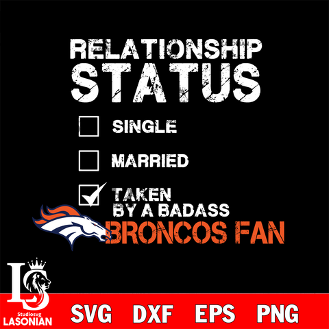 Relationship Status Taken by A Badass Denver Broncos svg,eps,dxf,png file , digital download