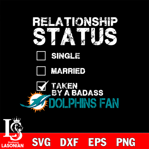 Relationship Status Taken by A Badass Miami Dolphins svg,eps,dxf,png file , digital download