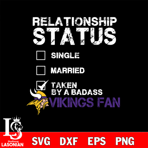 Relationship Status Taken by A Badass Minnesota Vikings svg,eps,dxf,png file , digital download