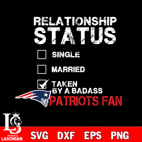 Relationship Status Taken by A Badass New England Patriots svg,eps,dxf,png file , digital download