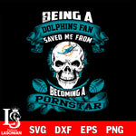 Being a Miami Dolphins save me from becoming a pornstar svg ,eps,dxf,png file , digital download