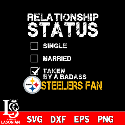 Relationship Status Taken by A Badass Pittsburgh Steelers svg,eps,dxf,png file , digital download