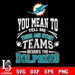 You mean to tell me there are other teams besides the Miami Dolphins svg,eps,dxf,png file , digital download