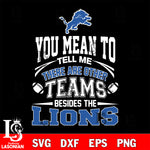 You mean to tell me there are other teams besides the Detroit Lions svg,eps,dxf,png file , digital download