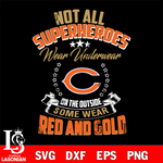 Not all superheroes wear underwear Chicago Bears on the outside svg,eps,dxf,png file , digital download