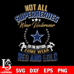 Not all superheroes wear underwear Dallas Cowboys on the outside svg,eps,dxf,png file , digital download