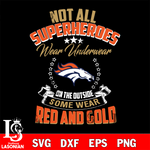 Not all superheroes wear underwear Dallas Cowboys on the outside svg,eps,dxf,png file , digital download