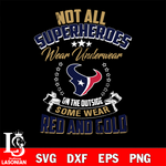 Not all superheroes wear underwear Houston Texans on the outside svg,eps,dxf,png file , digital download