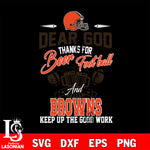 Dear GOD thanks for bear football and Cleveland Browns keep up the good work svg,eps,dxf,png file , digital download