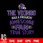 Minnesota Vikings awesome fan true story ,eps,dxf,png file , digital download