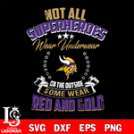 Not all superheroes wear underwear Minnesota Vikings on the outside svg,eps,dxf,png file , digital download