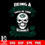 Being a New York Jets save me from becoming a pornstar svg ,eps,dxf,png file , digital download