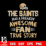 New Orleans Saints awesome fan true story ,eps,dxf,png file , digital download