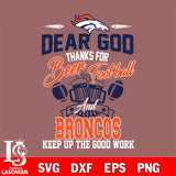 Dear GOD thanks for bear football and Denver Broncos keep up the good work svg,eps,dxf,png file , digital download