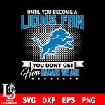 Until you become a NFL fan you don't get how dabass we are Detroit Lions svg ,eps,dxf,png file , digital download