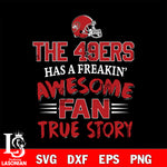 San Francisco 49ers awesome fan true story ,eps,dxf,png file , digital download