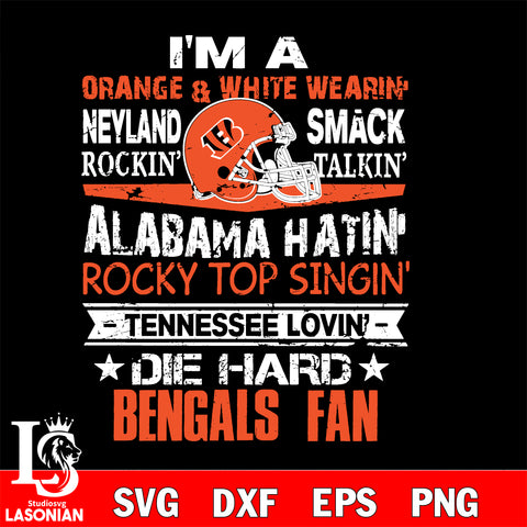 I'm a orange & white wearing neyland smack rockin' takin'...Cincinnati Bengals svg ,eps,dxf,png file , digital download