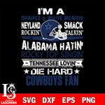 I'm a orange & white wearing neyland smack rockin' takin'...Dallas Cowboys svg ,eps,dxf,png file , digital download