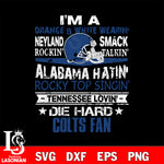 I'm a orange & white wearing neyland smack rockin' takin'...Indianapolis Colts svg ,eps,dxf,png file , digital download