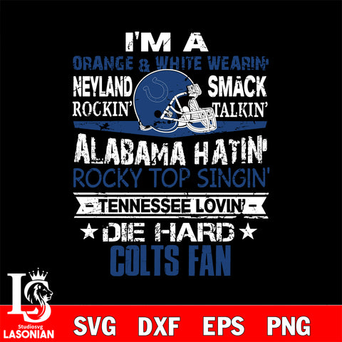 I'm a orange & white wearing neyland smack rockin' takin'...Indianapolis Colts svg ,eps,dxf,png file , digital download