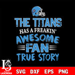 Tennessee Titans awesome fan true story ,eps,dxf,png file , digital download