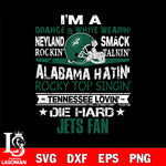 I'm a orange & white wearing neyland smack rockin' takin'...New York Jets svg ,eps,dxf,png file , digital download