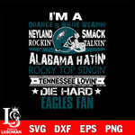 I'm a orange & white wearing neyland smack rockin' takin'...Philadelphia Eagles svg ,eps,dxf,png file , digital download