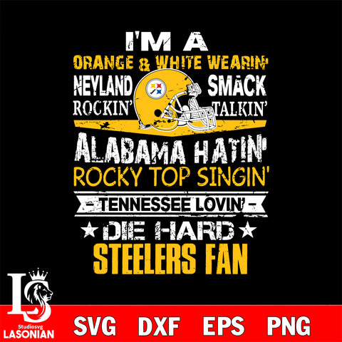 I'm a orange & white wearing neyland smack rockin' takin'...Pittsburgh Steelers svg ,eps,dxf,png file , digital download