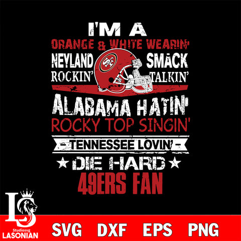 I'm a orange & white wearing neyland smack rockin' takin'...San Francisco 49ers svg ,eps,dxf,png file , digital download