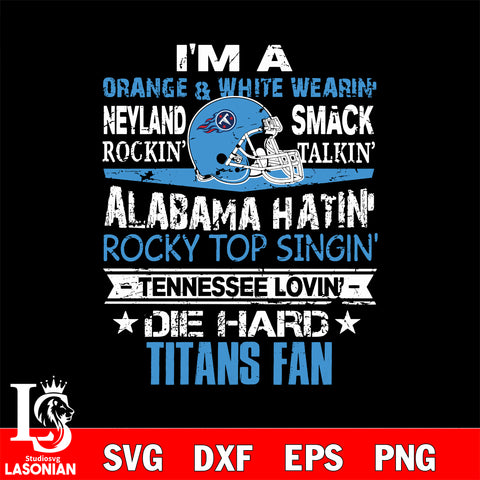 I'm a orange & white wearing neyland smack rockin' takin'...Tennessee Titans svg ,eps,dxf,png file , digital download