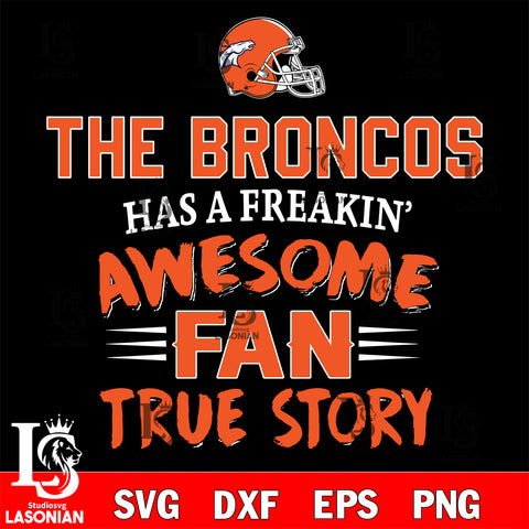 Denver Broncos awesome fan true story ,eps,dxf,png file , digital download